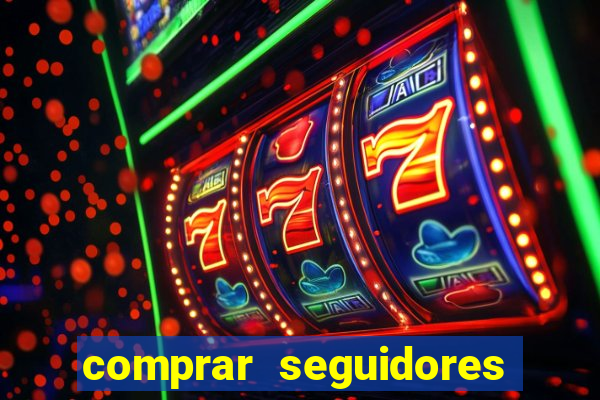 comprar seguidores que interagem